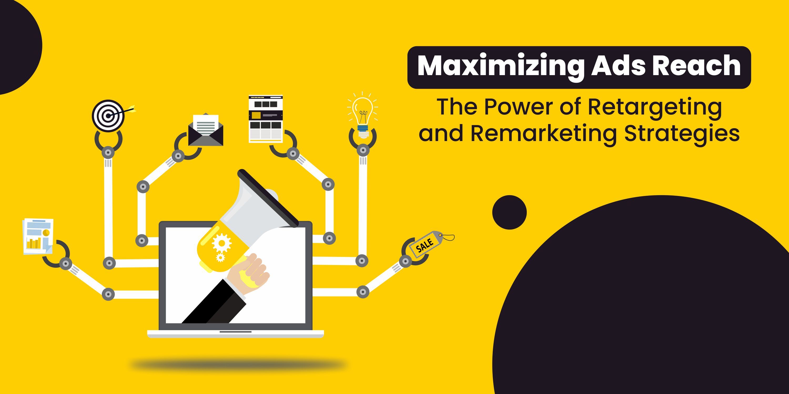 Maximizing Ads Reach With Retargeting and Remarketing
